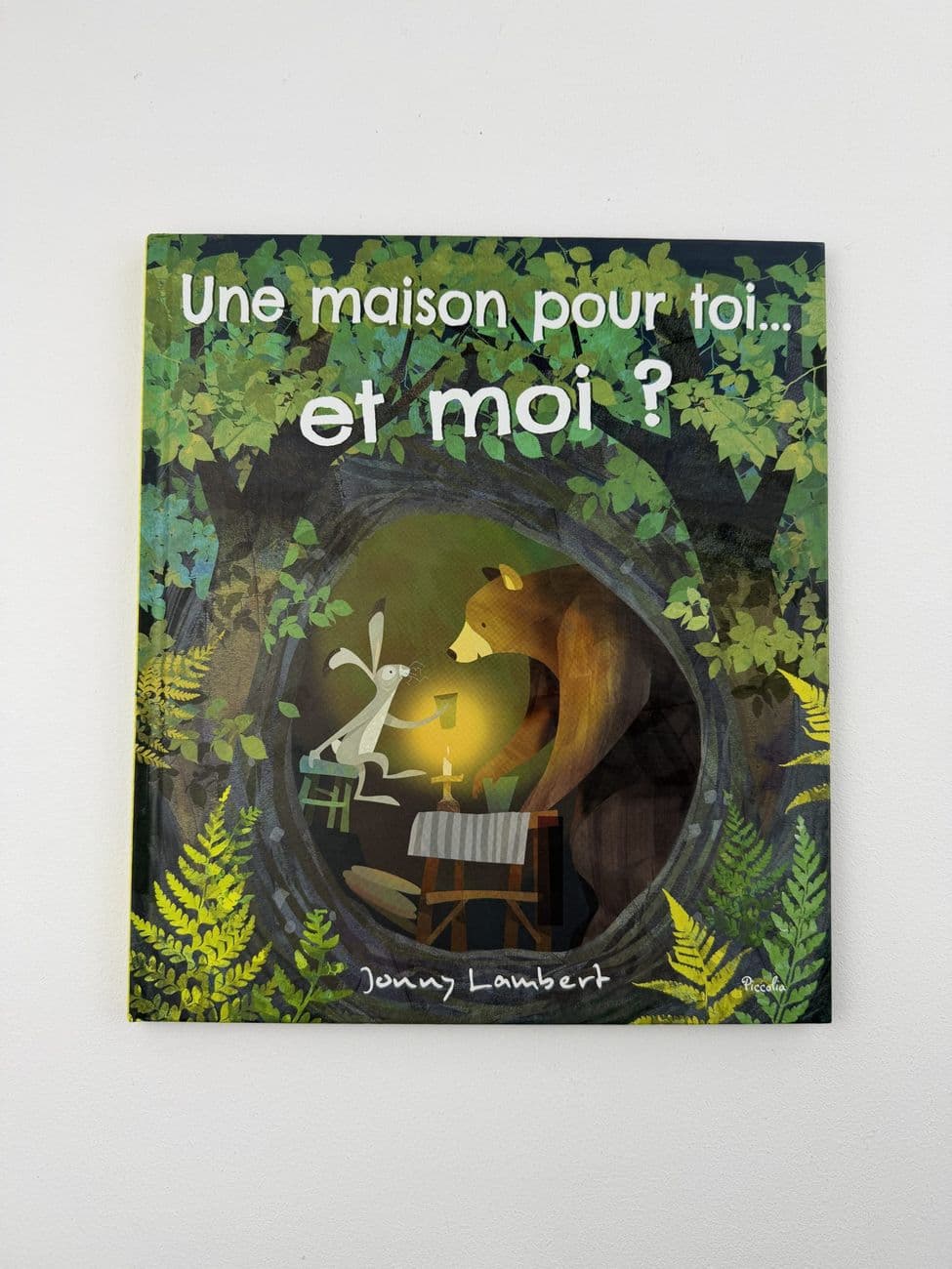 Une maison pour toi… et moi ? - Jonny Lambert - Éditions : Piccolia