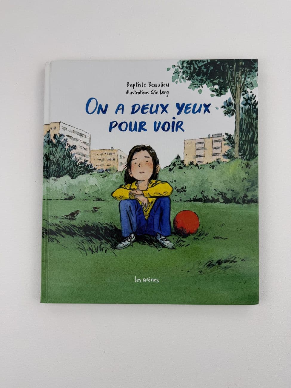 Wir haben zwei Augen zum Sehen – Baptiste Beaulieu – Qin Leng – Editionen: Les Arènes