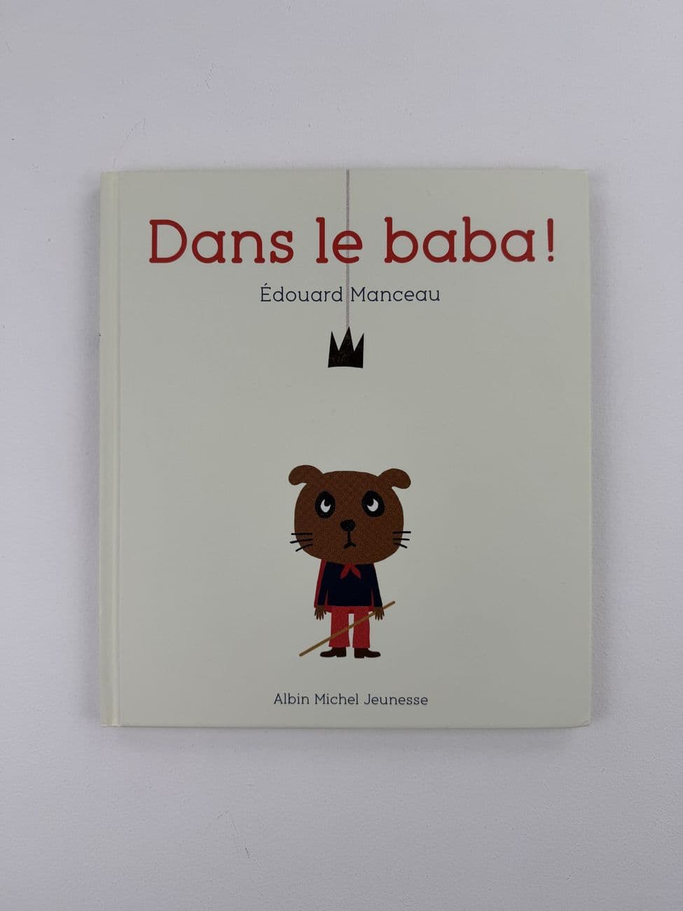 Dans le baba !- Édouard Manceau - Édition : Albin Michel Jeunesse