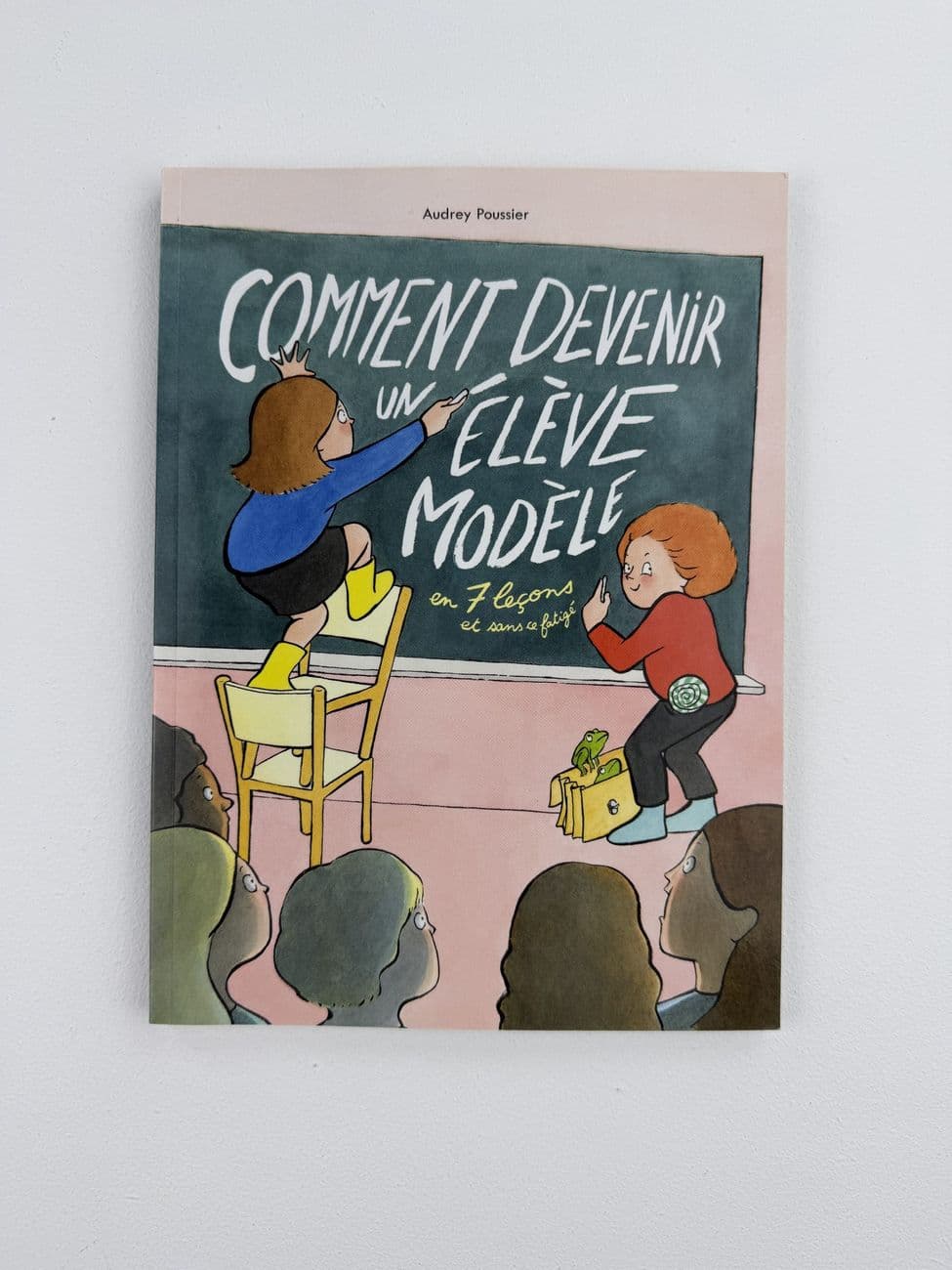 How to become a model student (in 7 lessons and without getting tired) - Audrey Poussier - Éditions: L’École des Loisirs