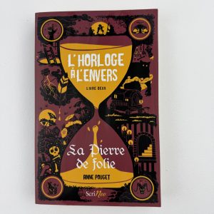 L’Horloge à l’envers – La pierre de folie (Livre 2) - Anne Pouget - Scrineo