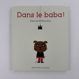 Dans le baba !- Édouard Manceau - Édition : Albin Michel Jeunesse