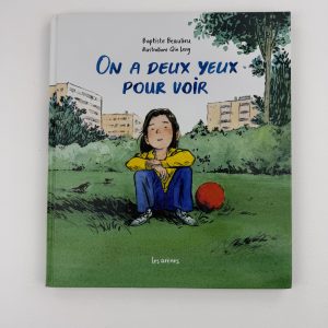 On a deux yeux pour voir - Baptiste Beaulieu - Qin Leng - Éditions : Les Arènes