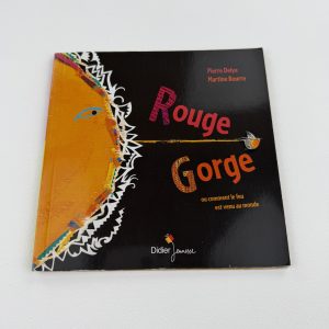Rouge Gorge ou comment le feu est venu au monde - Pierre Delye / Martine Bourre - Éditions Didier Jeunesse