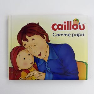 Caillou – Comme papa – Christine L’Heureux – Éditions : Chouette / Trifora